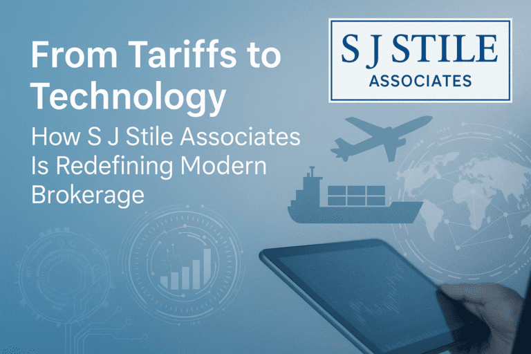 From Tariffs to Technology : How S J Stile Associates Is Redefining Modern Brokerage
