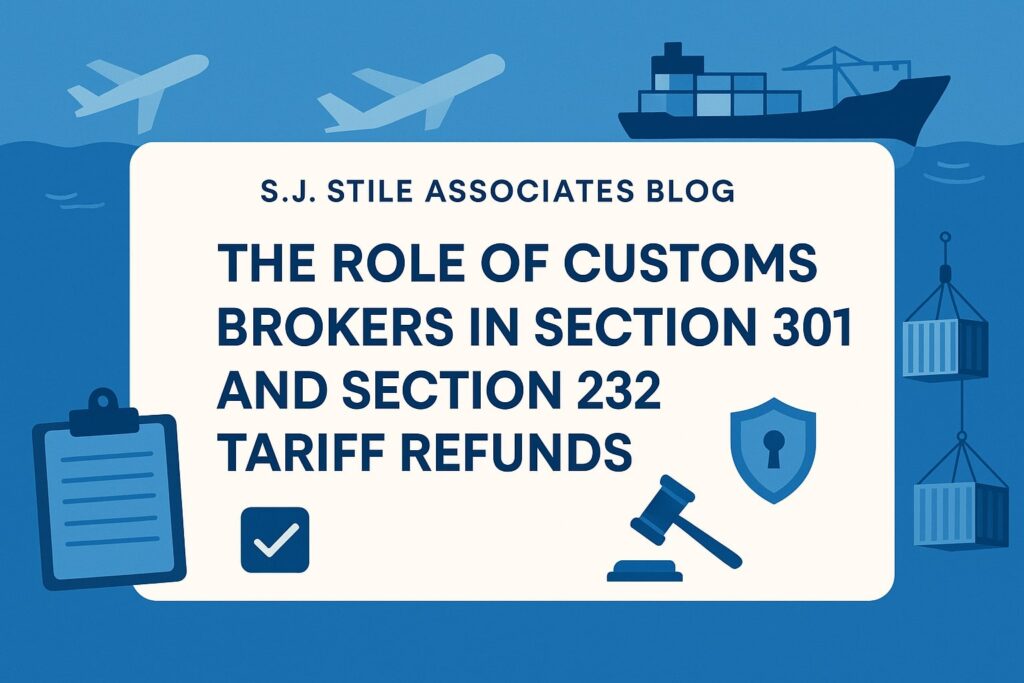 The Role of Customs Brokers in Section 301 and Section 232 Tariff Refunds